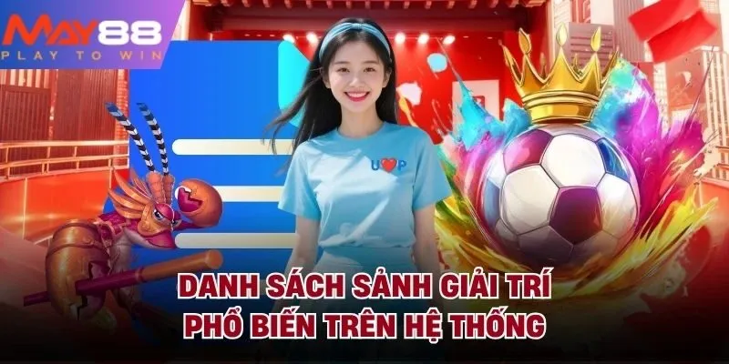 Danh sách sảnh giải trí phổ biến trên hệ thống