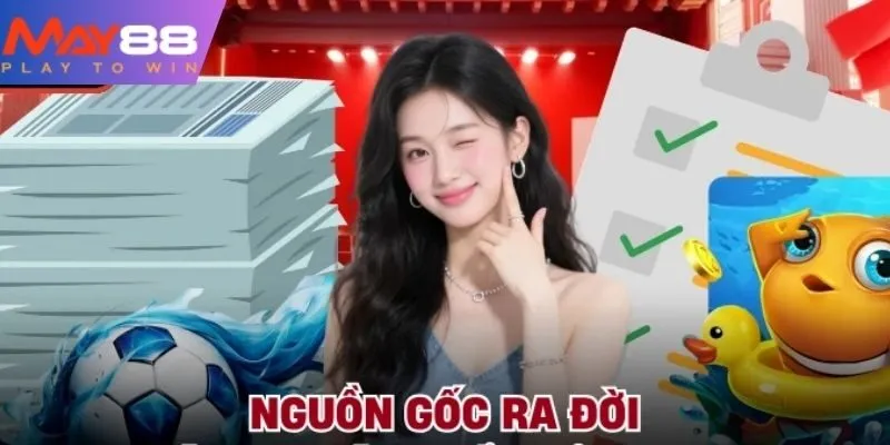 Nguồn gốc ra đời và sự phát triển của MAY88